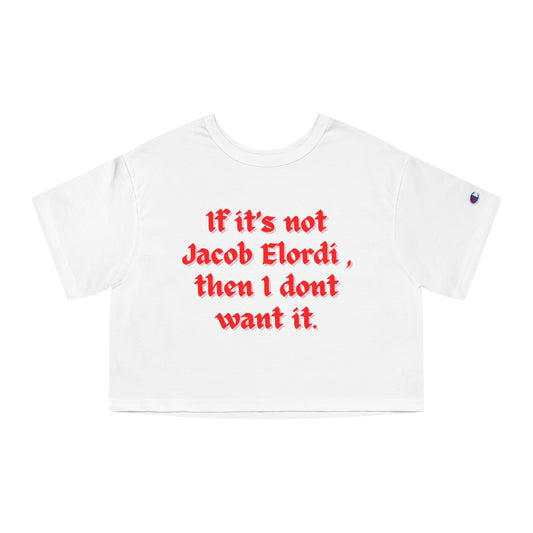 If It's Not Jacob Elordi Then I Don't Want It Cropped Tee