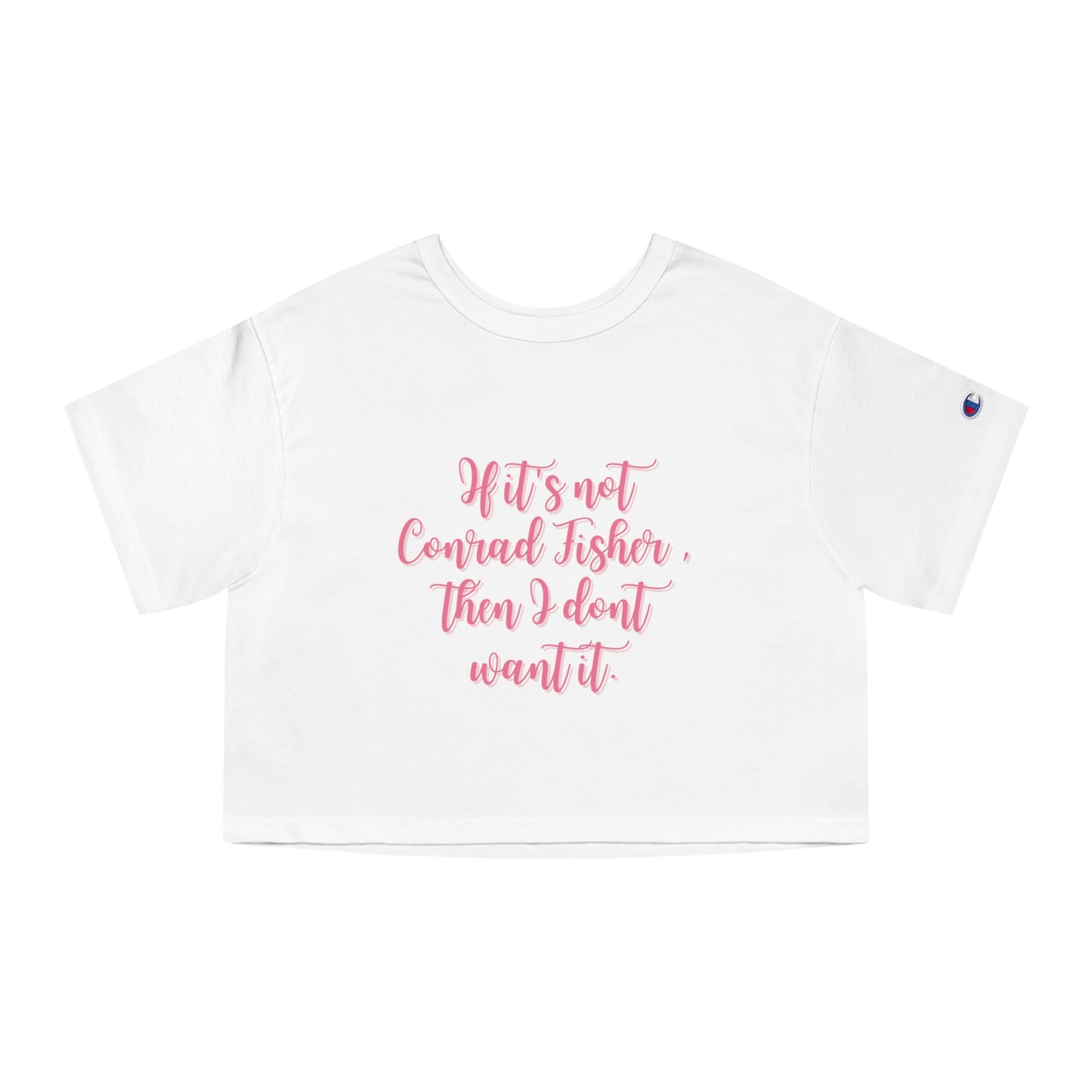 If It's Not Conrad Fisher, Then I Don't Want It Cropped Tee