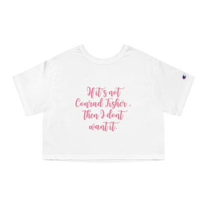 If It's Not Conrad Fisher, Then I Don't Want It Cropped Tee