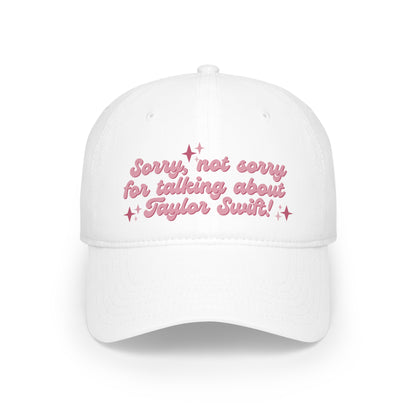 Sorry Not Sorry For Talking About Taylor Swift Hat