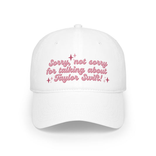 Sorry Not Sorry For Talking About Taylor Swift Hat