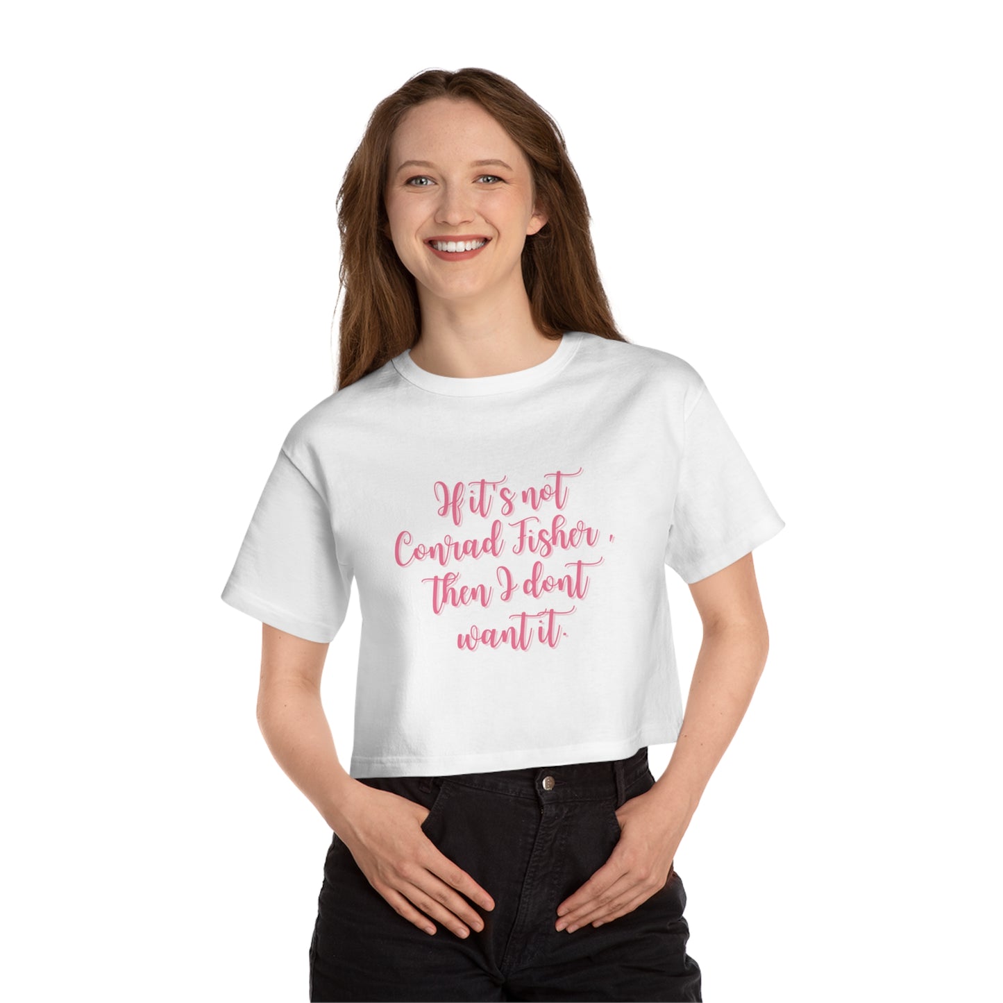 If It's Not Conrad Fisher, Then I Don't Want It Cropped Tee