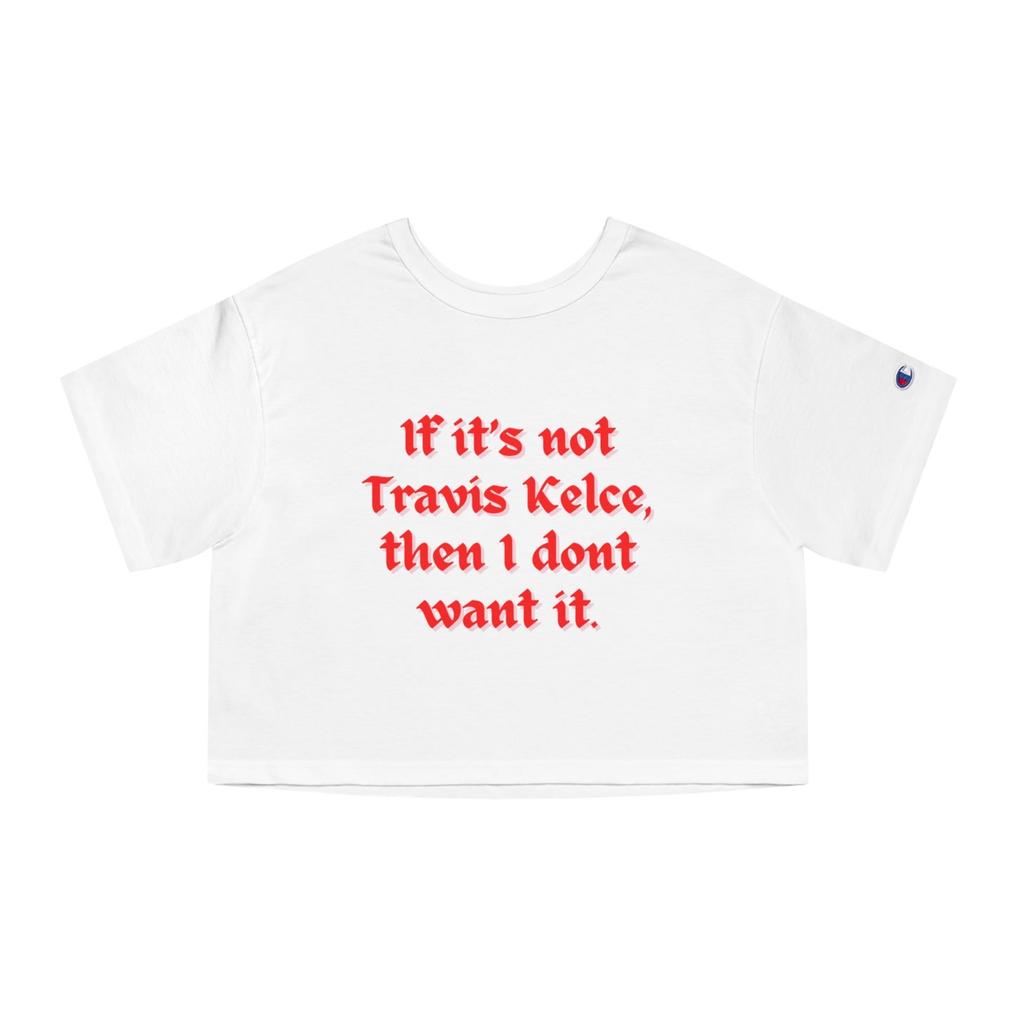 If It's Not Travis Kelce Then I Don't Want It Cropped Tee