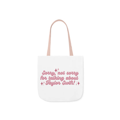 Sorry Not Sorry For Talking About Taylor Swift Canvas Tote Bag