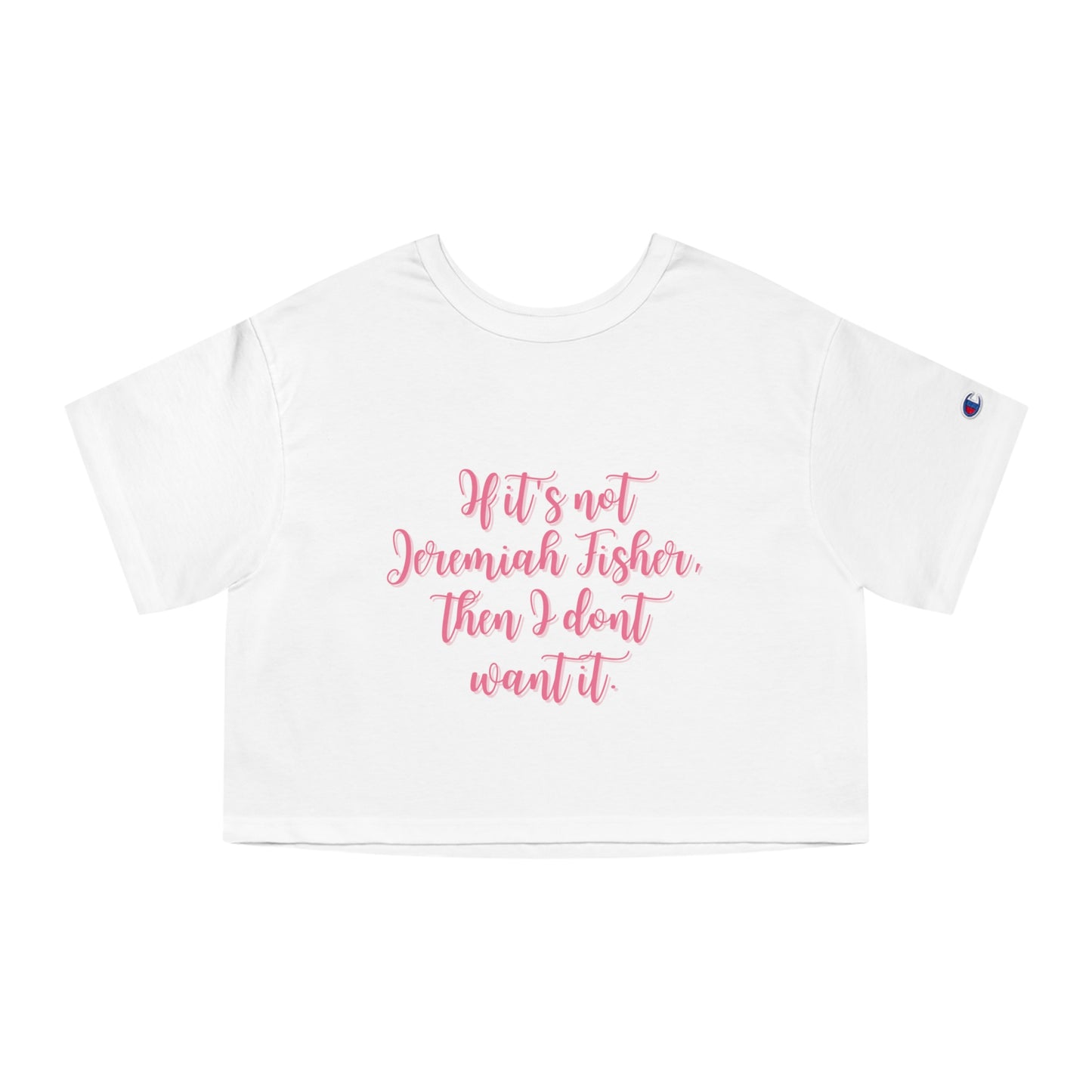 If It's Not Jeremiah Fisher Then I Don't Want It Cropped Tee